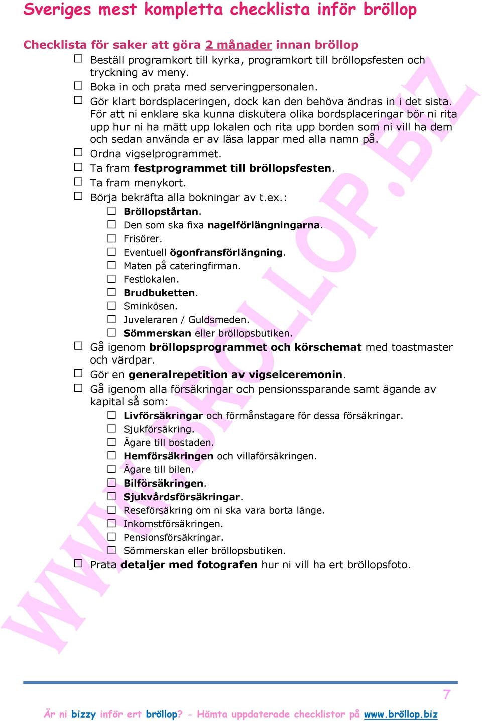 För att ni enklare ska kunna diskutera olika bordsplaceringar bör ni rita upp hur ni ha mätt upp lokalen och rita upp borden som ni vill ha dem och sedan använda er av läsa lappar med alla namn på.