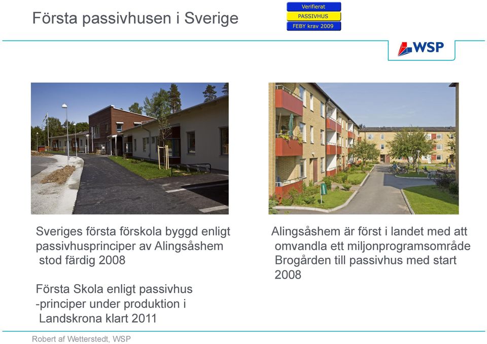 passivhus -principer under produktion i Landskrona klart 2011 Alingsåshem är