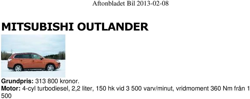 Men känns inte dyrare och har inte dyrare utrustning eller teknik. Andrahandsvärdet på Mitsubishi brukar dock vara hyggligt.