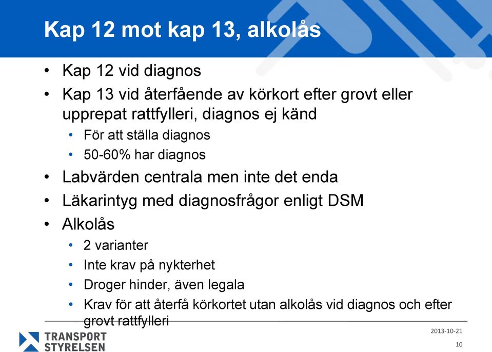 inte det enda Läkarintyg med diagnosfrågor enligt DSM Alkolås 2 varianter Inte krav på nykterhet