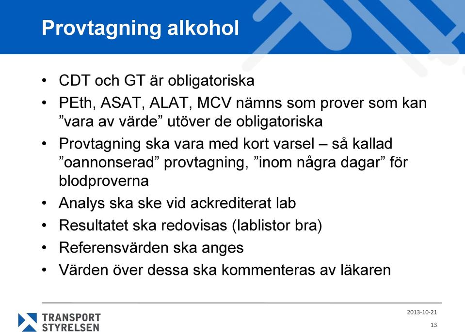 provtagning, inom några dagar för blodproverna Analys ska ske vid ackrediterat lab Resultatet