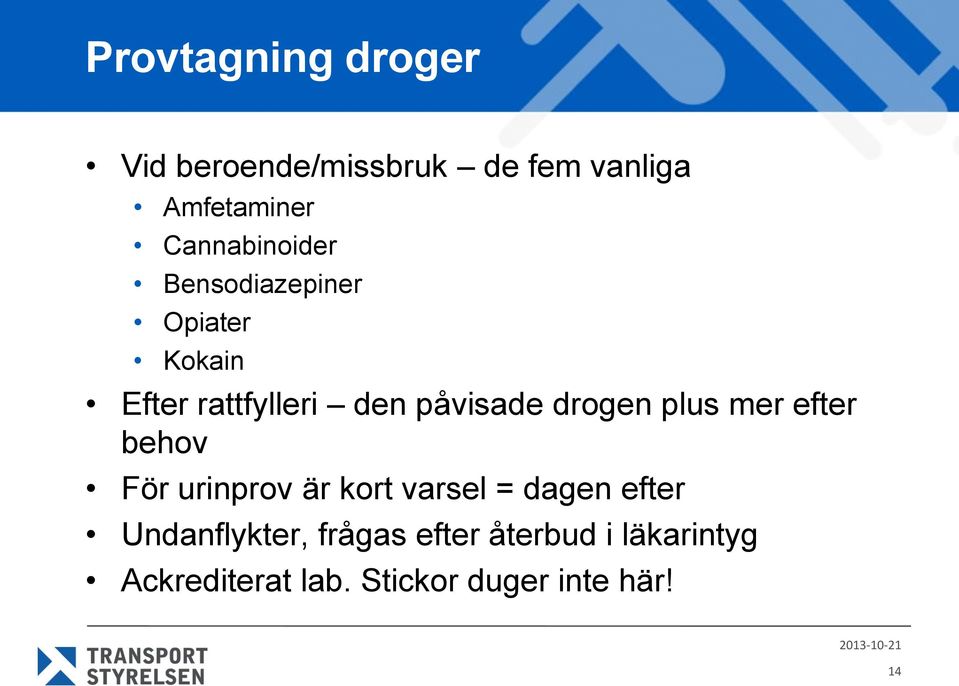 drogen plus mer efter behov För urinprov är kort varsel = dagen efter