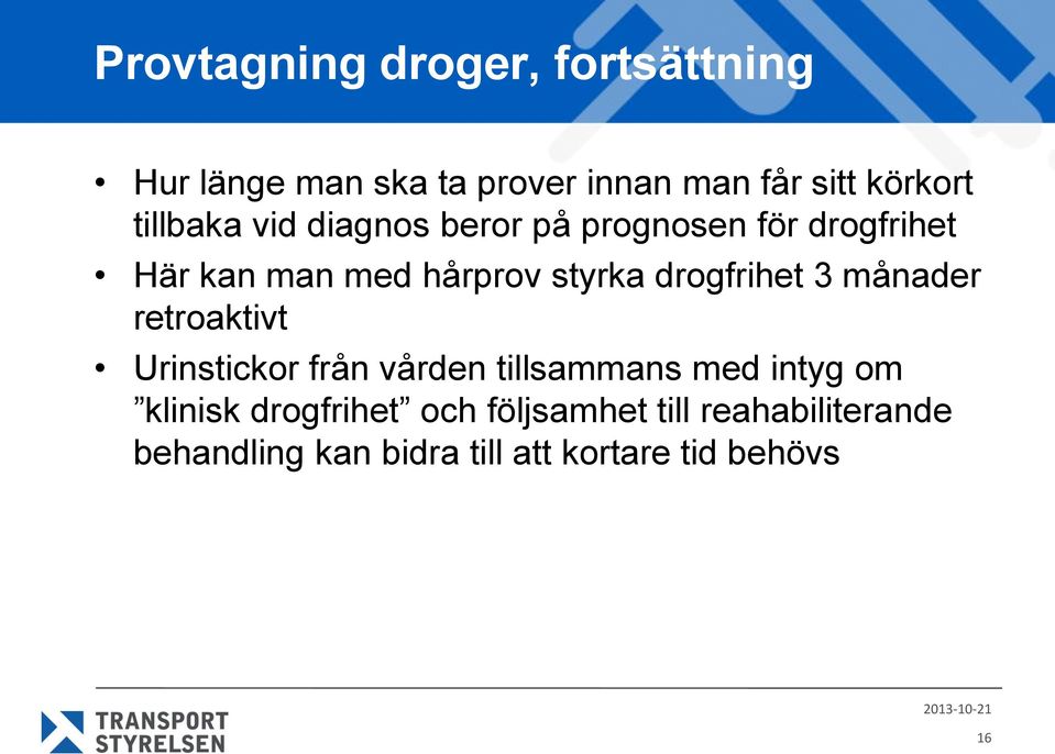 drogfrihet 3 månader retroaktivt Urinstickor från vården tillsammans med intyg om klinisk