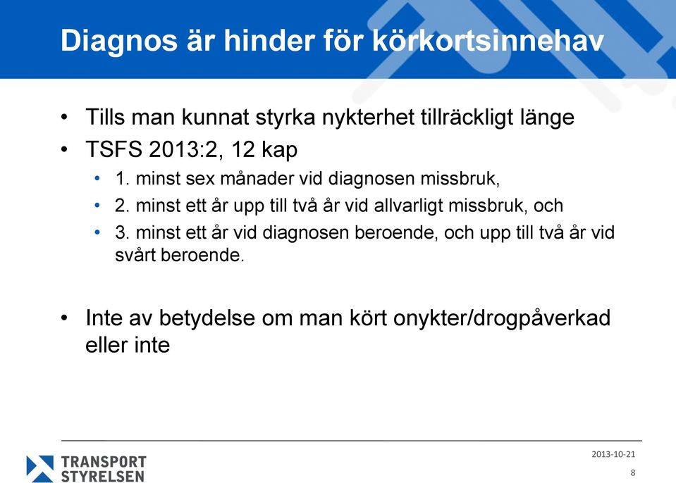 minst ett år upp till två år vid allvarligt missbruk, och 3.