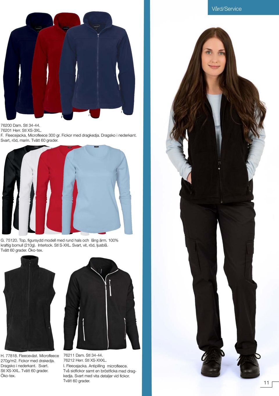 Tvätt 60 grader. H. 77818. Fleeceväst. Microfleece 270g/m2. Fickor med drakedja. Dragsko i nederkant. Svart. Stl XS-XXL. Tvätt 60 grader. 76211 Dam. Stl 34-44.