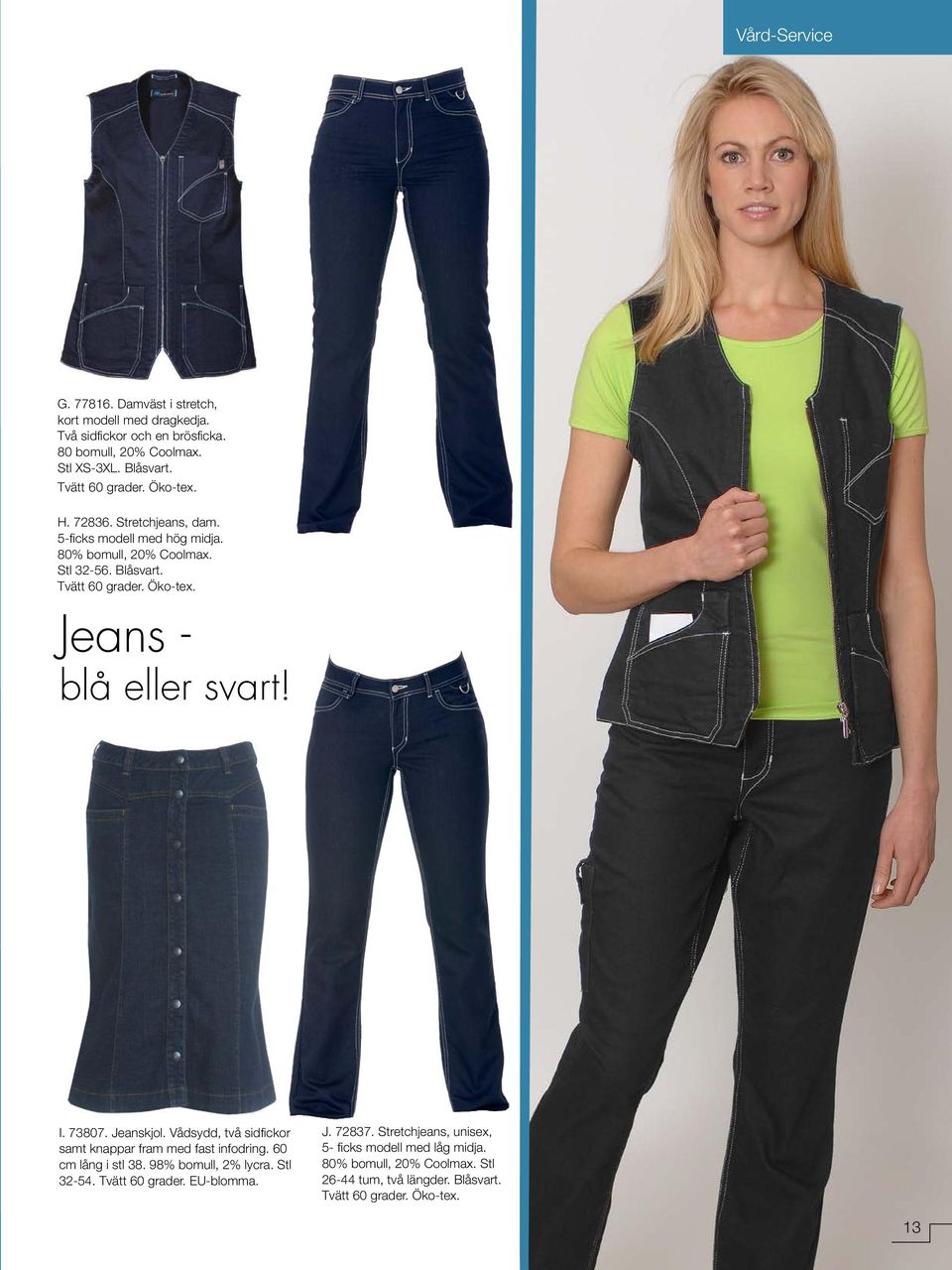 Jeans - blå eller svart! I. 73807. Jeanskjol. Vådsydd, två sidfickor samt knappar fram med fast infodring. 60 cm lång i stl 38. 98% bomull, 2% lycra.