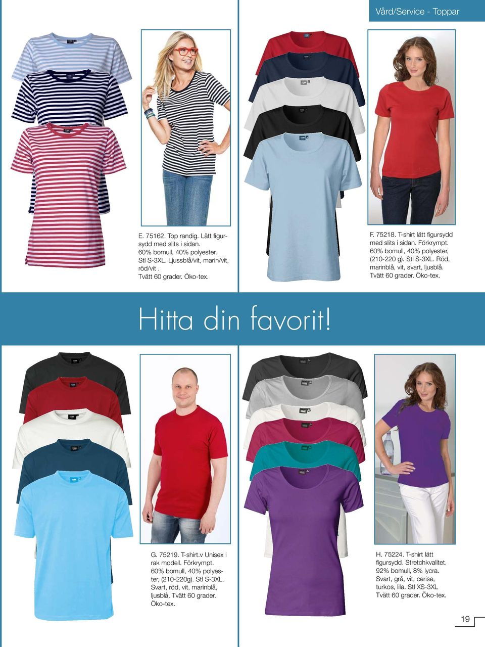 Röd, marinblå, vit, svart, ljusblå. Tvätt 60 grader. Hitta din favorit! G. 75219. T-shirt.v Unisex i rak modell. Förkrympt. 60% bomull, 40% polyester, (210-220g).