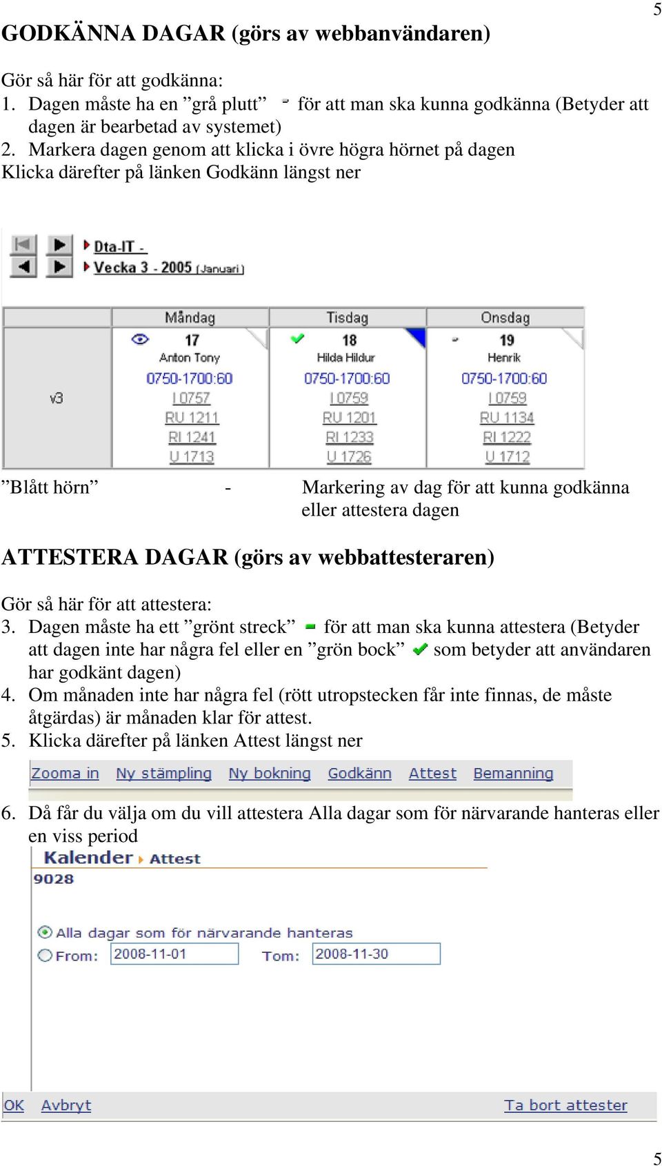 (görs av webbattesteraren) Gör så här för att attestera: 3.