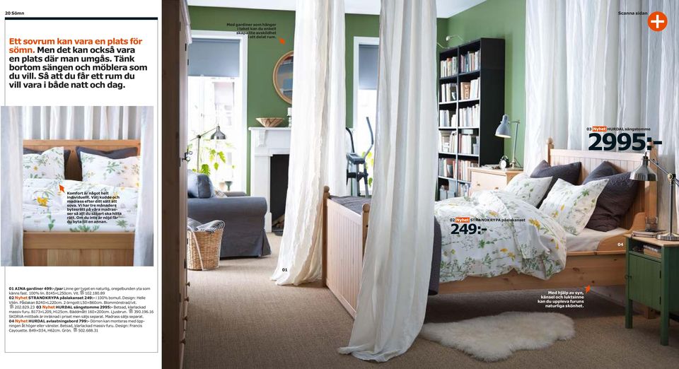 03 HURDAL sängstomme 2995:- Komfort är något helt individuellt. Välj kudde och madrass efter ditt sätt att sova. Vi har tre månaders bytesrätt på våra madrasser så att du säkert ska hitta rätt.