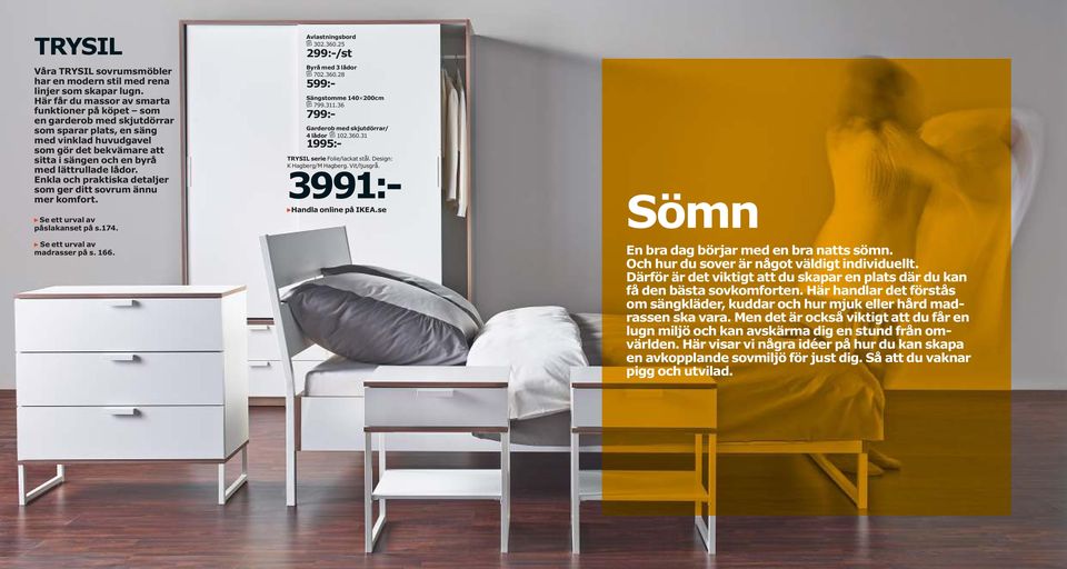 lådor. Enkla och praktiska detaljer som ger ditt sovrum ännu mer komfort. Se ett urval av påslakanset på s.174. Se ett urval av madrasser på s. 166. Avlastningsbord 302.360.
