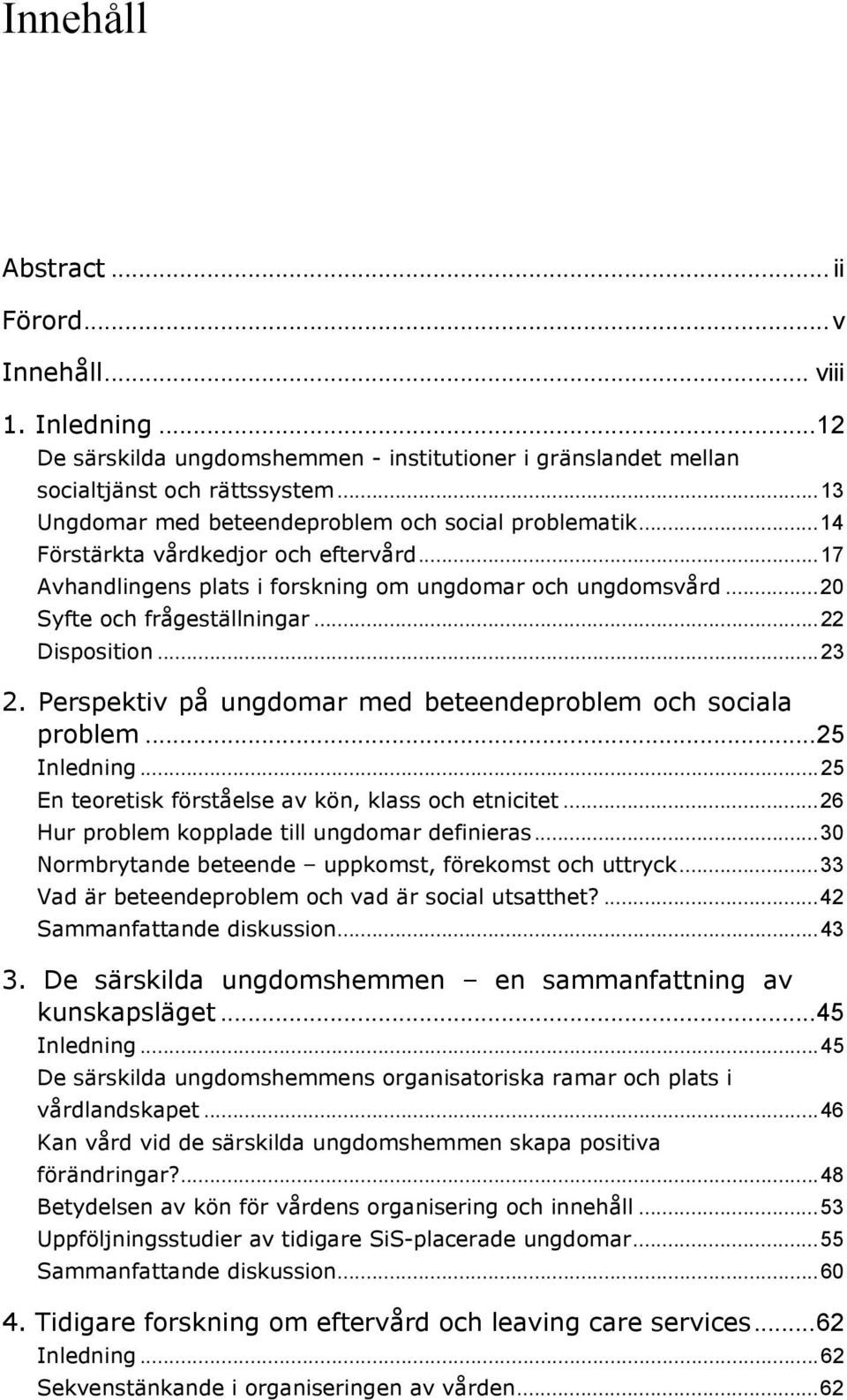 .. 22 Disposition... 23 2. Perspektiv på ungdomar med beteendeproblem och sociala problem... 25 Inledning... 25 En teoretisk förståelse av kön, klass och etnicitet.
