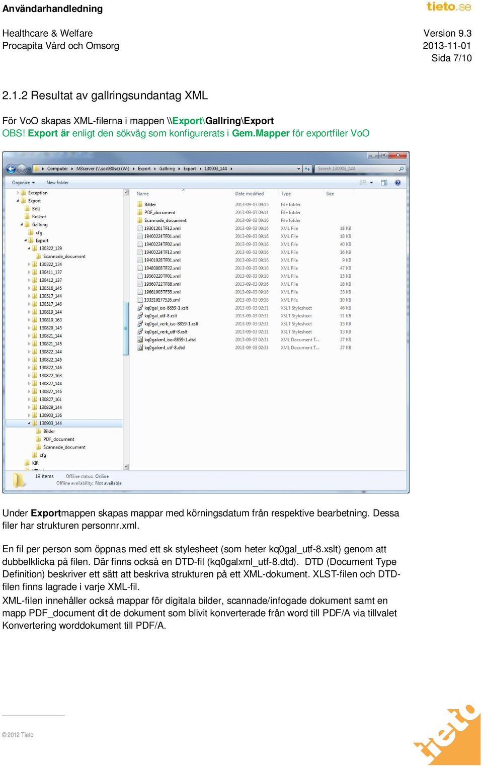 En fil per person som öppnas med ett sk stylesheet (som heter kq0gal_utf-8.xslt) genom att dubbelklicka på filen. Där finns också en DTD-fil (kq0galxml_utf-8.dtd).