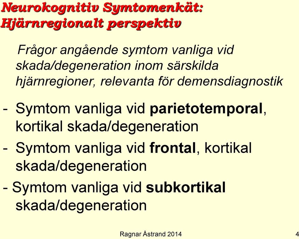 Symtom vanliga vid parietotemporal, kortikal skada/degeneration - Symtom vanliga vid