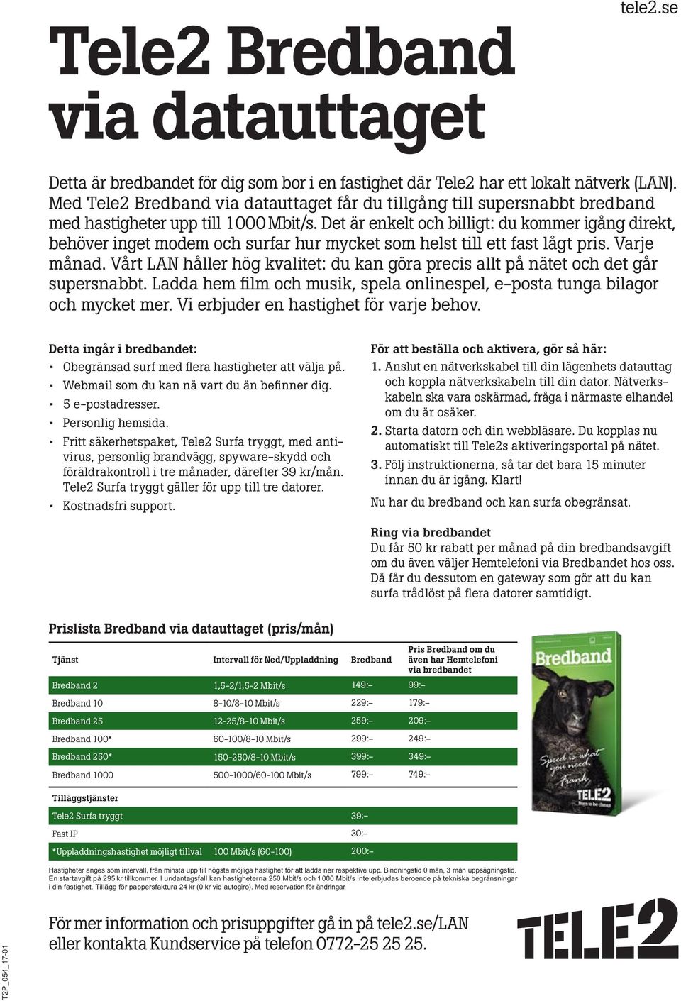 Det är enkelt och billigt: du kommer igång direkt, behöver inget modem och surfar hur mycket som helst till ett fast lågt pris. Varje månad.