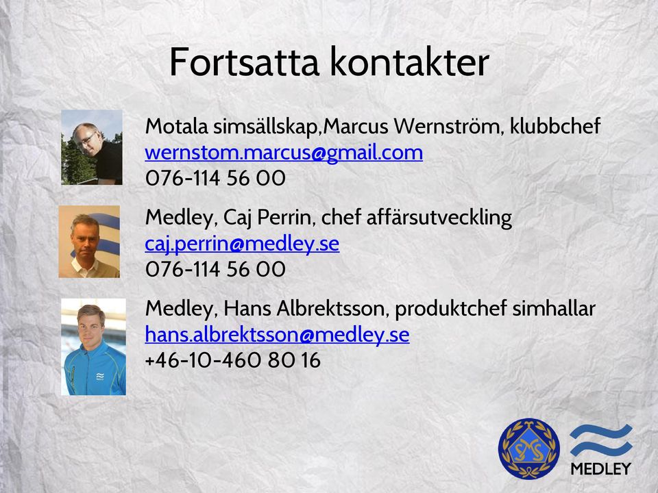 com 076-114 56 00 Medley, Caj Perrin, chef affärsutveckling caj.