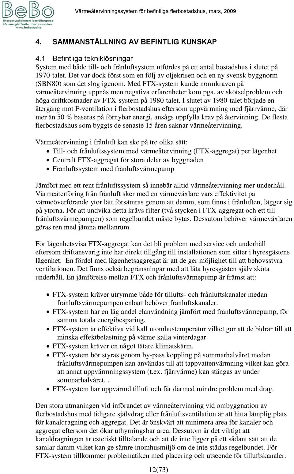 av skötselproblem och höga driftkostnader av FTX-system på 1980-talet.