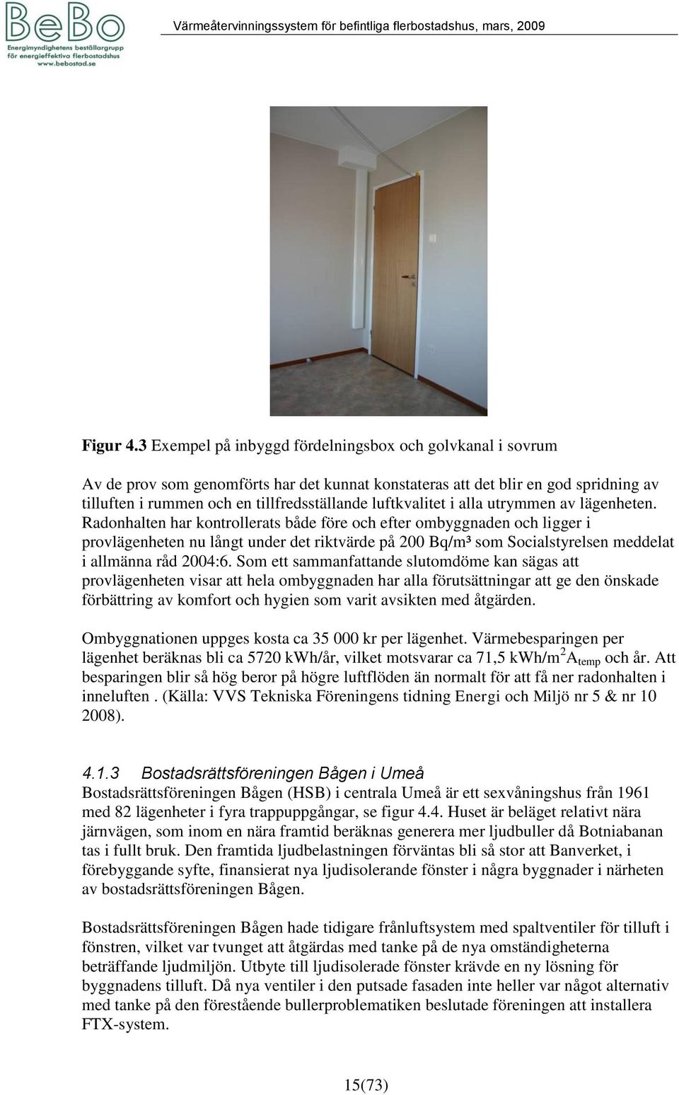 luftkvalitet i alla utrymmen av lägenheten.