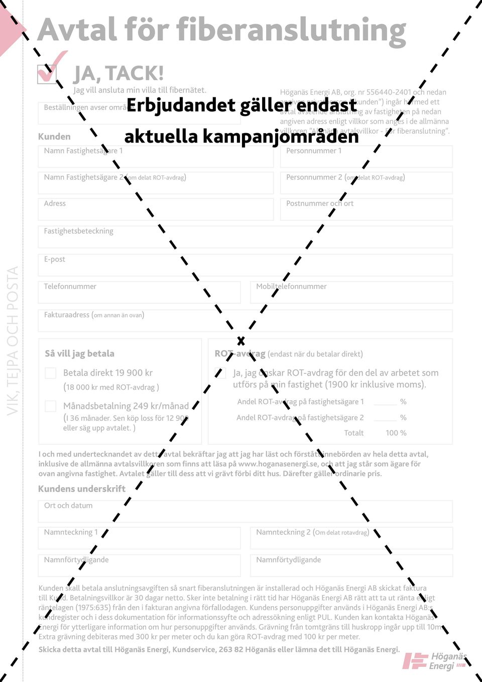 nr 556440-2401 och nedan angiven privatperson ( kunden ) ingår härmed ett avtal avseende anslutning av fastigheten på nedan angiven adress enligt villkor som anges i de allmänna villkoren Allmäna