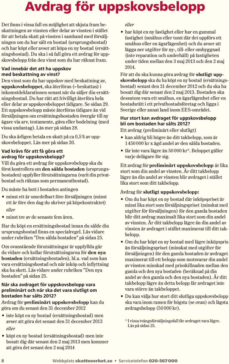 Vad innebär det att ha uppskov med beskattning av vinst?