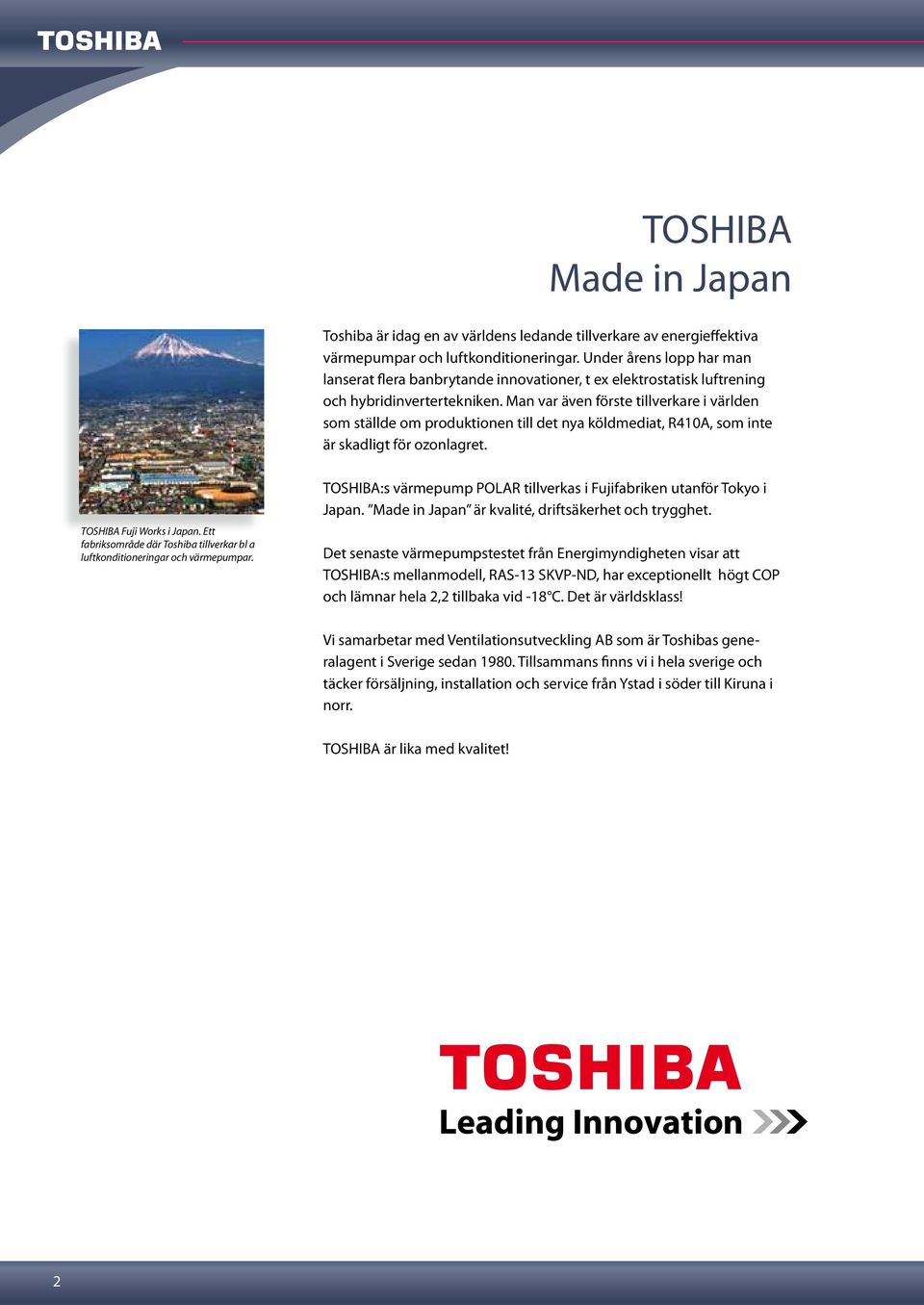 Man var även förste tillverkare i världen som ställde om produktionen till det nya köldmediat, R410A, som inte är skadligt för ozonlagret. TOSHIBA Fuji Works i Japan.