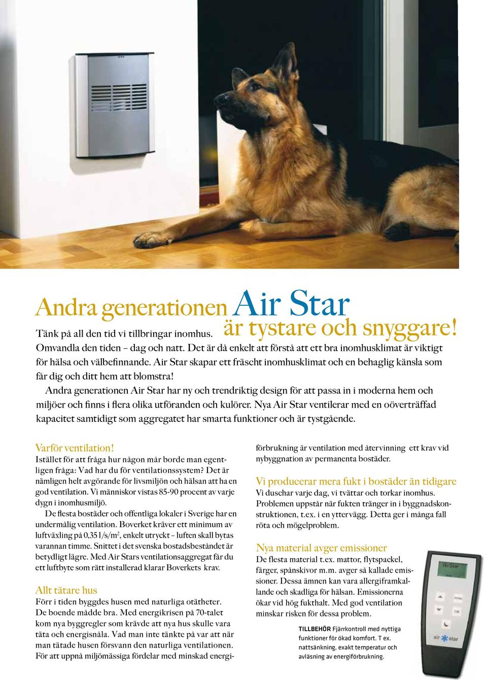 Andra generationen Air Star har ny och trendriktig design för att passa in i moderna hem och miljöer och finns i flera olika utföranden och kulörer.