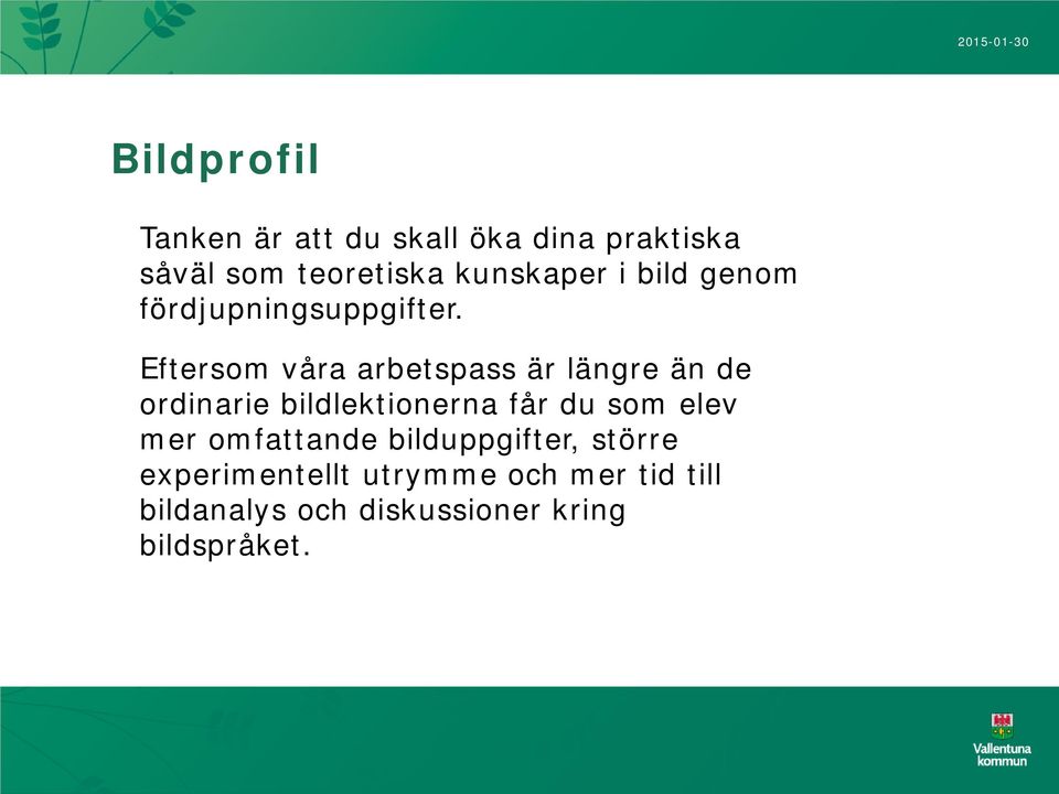 Eftersom våra arbetspass är längre än de ordinarie bildlektionerna får du som