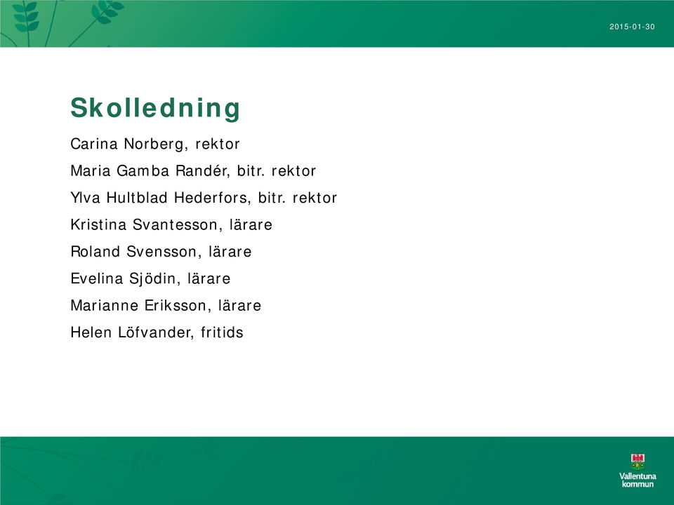 rektor Kristina Svantesson, lärare Roland Svensson,