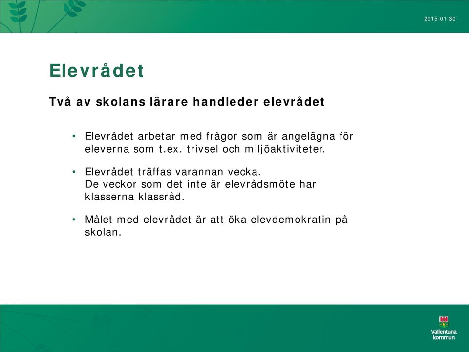 Elevrådet träffas varannan vecka.