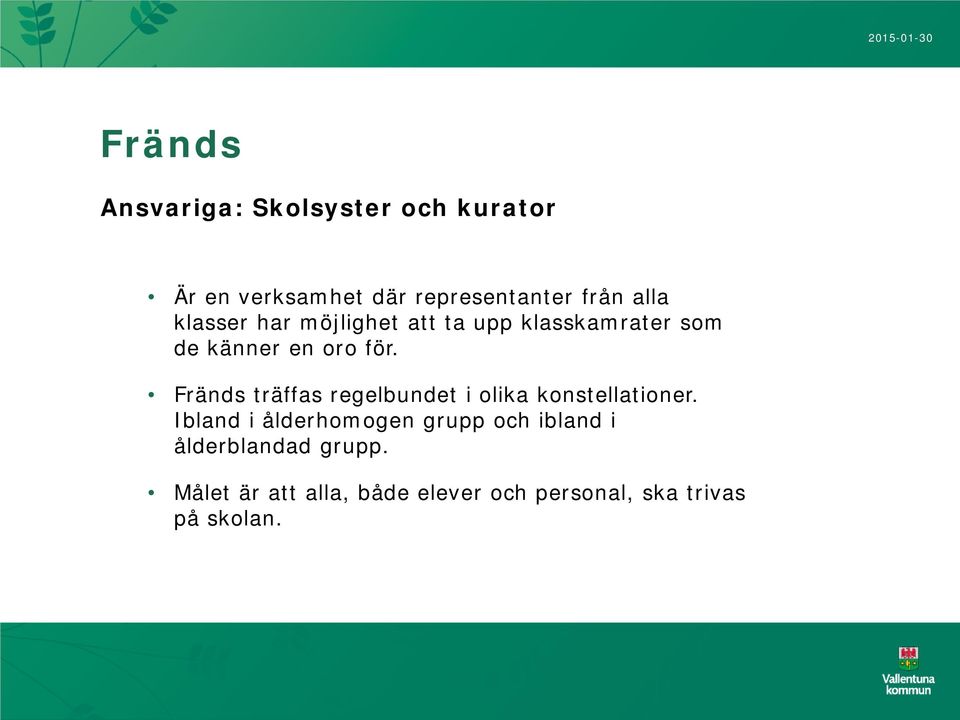 Fränds träffas regelbundet i olika konstellationer.
