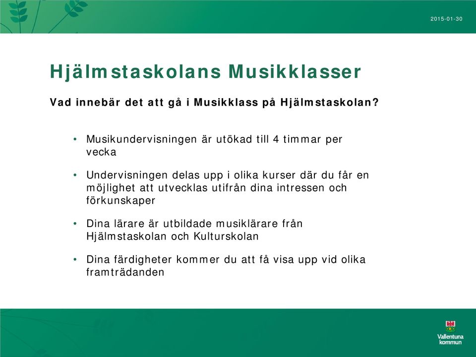 du får en möjlighet att utvecklas utifrån dina intressen och förkunskaper Dina lärare är utbildade