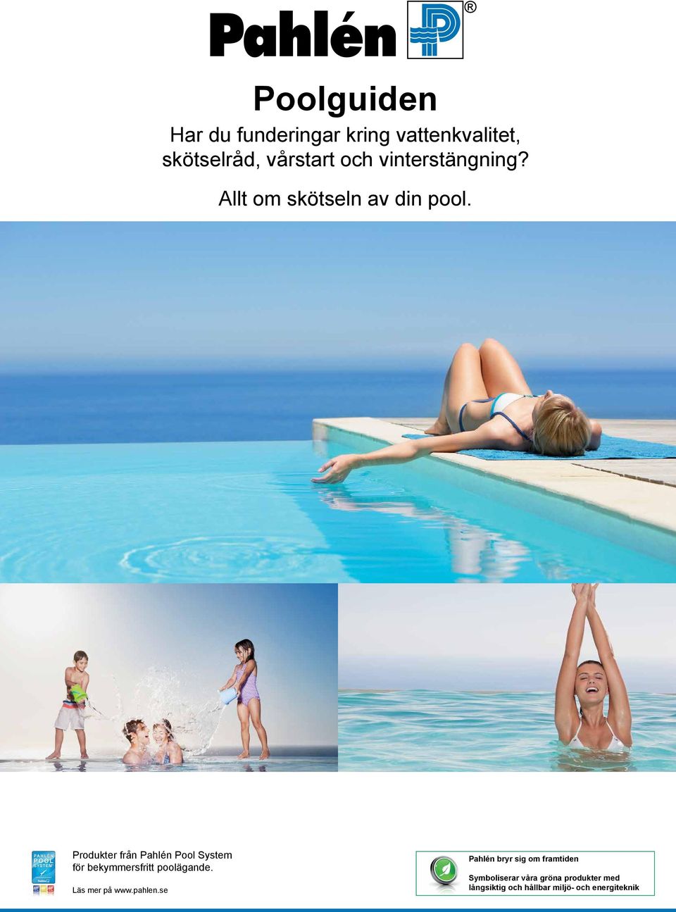 Produkter från Pahlén Pool System för bekymmersfritt poolägande. Läs mer på www.