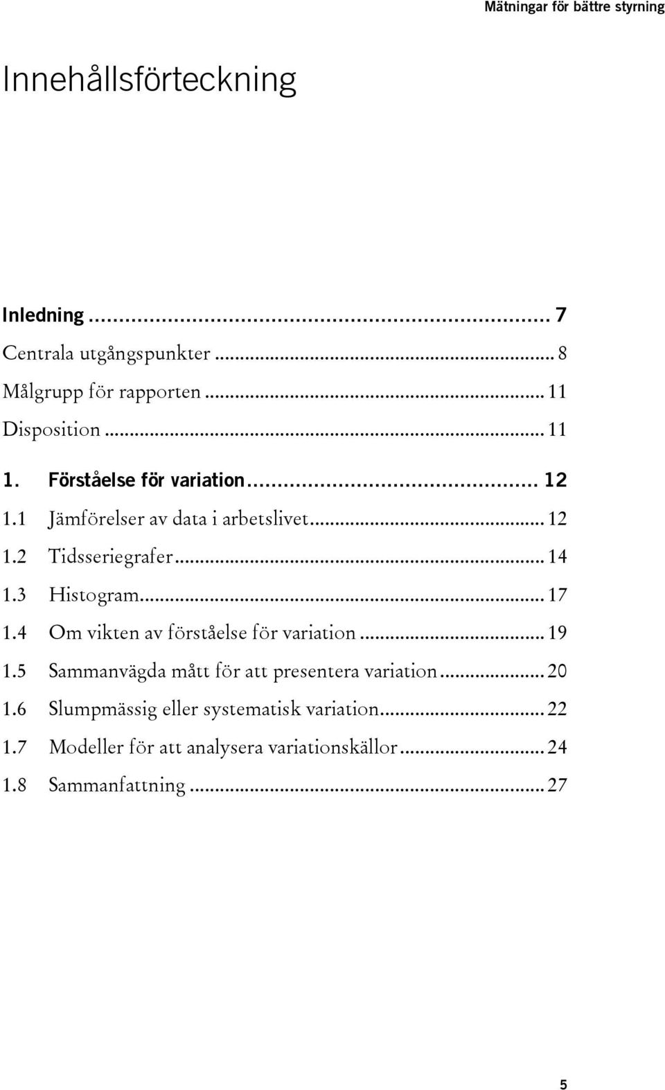 .. 17 1.4 Om vikten av förståelse för variation... 19 1.5 Sammanvägda mått för att presentera variation... 20 1.