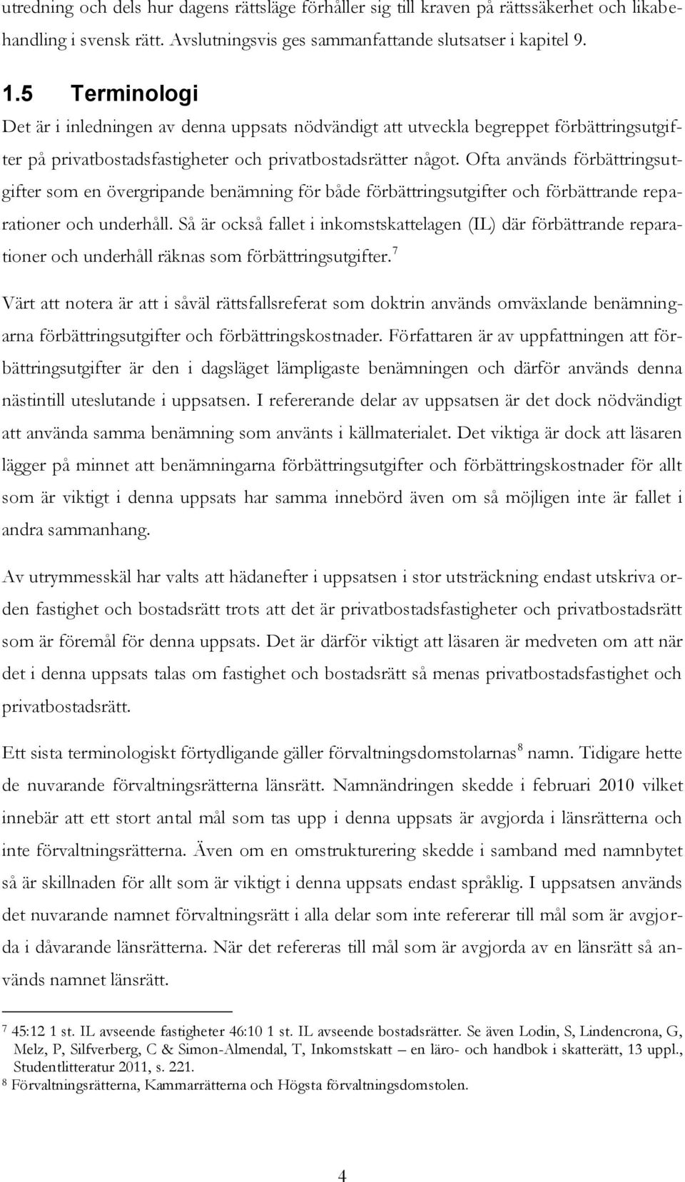 Ofta används förbättringsutgifter som en övergripande benämning för både förbättringsutgifter och förbättrande reparationer och underhåll.