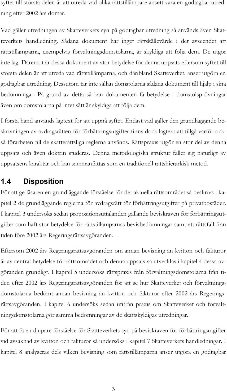 Sådana dokument har inget rättskällevärde i det avseendet att rättstillämparna, exempelvis förvaltningsdomstolarna, är skyldiga att följa dem. De utgör inte lag.