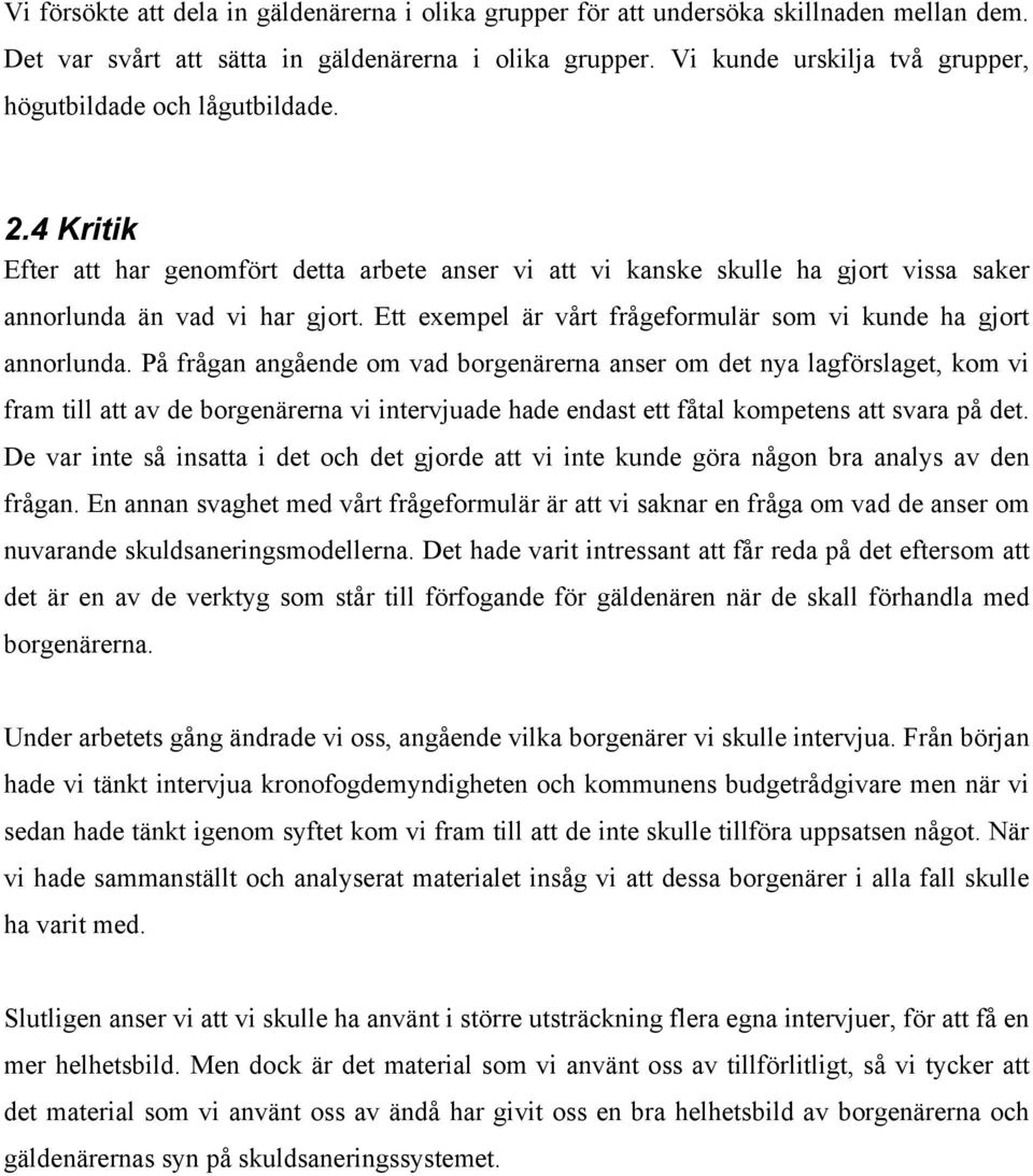 Ett exempel är vårt frågeformulär som vi kunde ha gjort annorlunda.