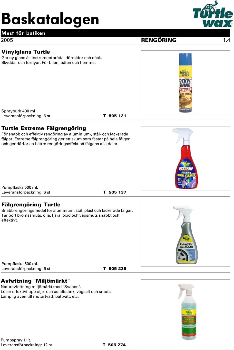 Extreme fälgrengöring ger ett skum som fäster på hela fälgen och ger därför en bättre rengöringseffekt på fälgens alla delar. Pumpflaska 500 ml.