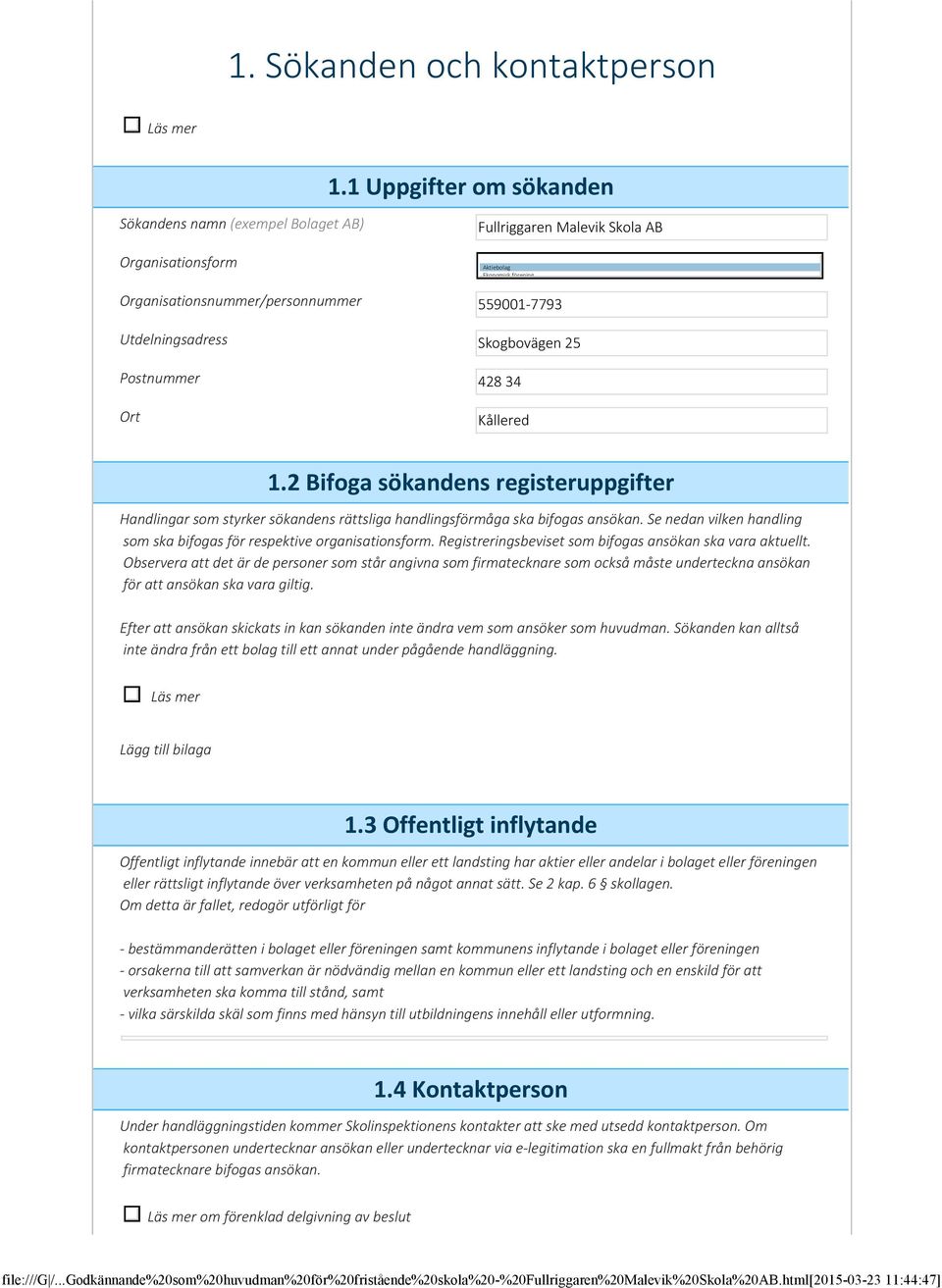 Utdelningsadress Skogbovägen 25 Postnummer 428 34 Ort Kållered 1.2 Bifoga sökandens registeruppgifter Handlingar som styrker sökandens rättsliga handlingsförmåga ska bifogas ansökan.