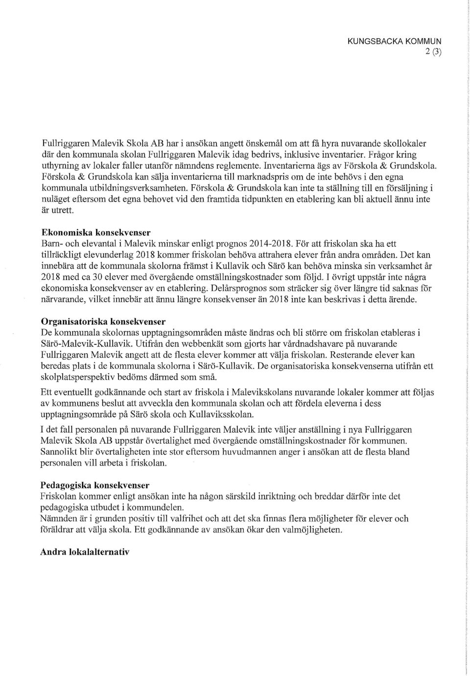 Förskola & Grundskola kan sälja inventarierna till marknadspris om de inte behövs i den egna kommunala utbildningsverksamheten.