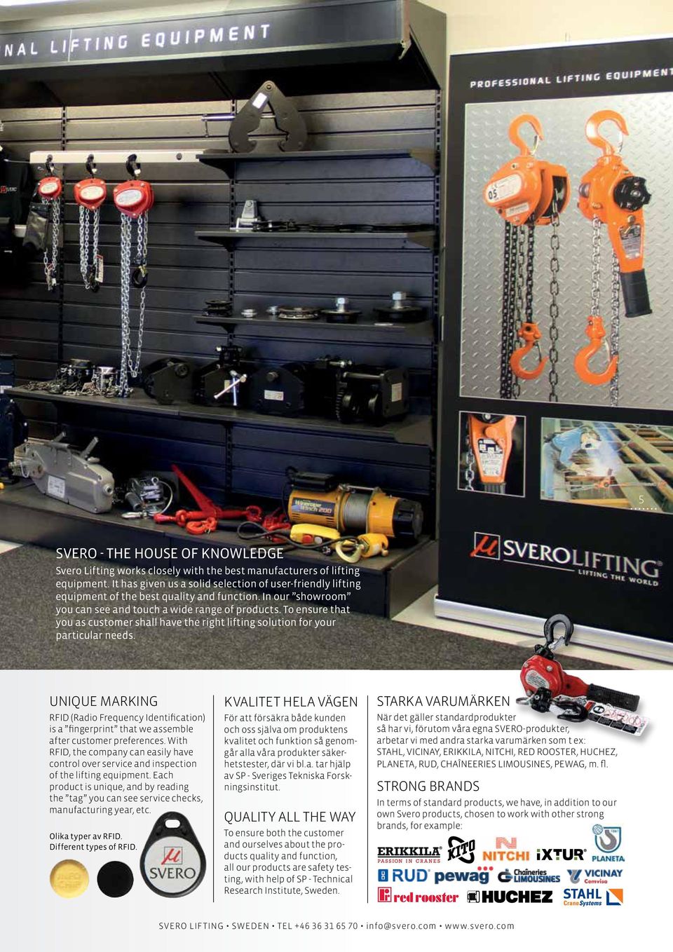 To ensure that you as customer shall have the right lifting solution for your particular needs.
