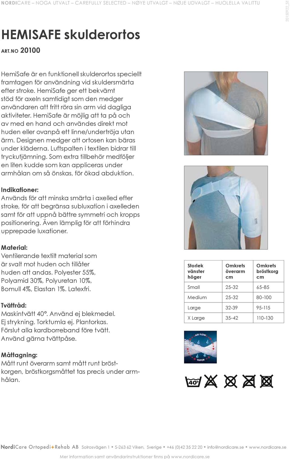 HemiSafe är möjlig att ta på och av med en hand och användes direkt mot huden eller ovanpå ett linne/undertröja utan ärm. Designen medger att ortosen kan bäras under kläderna.
