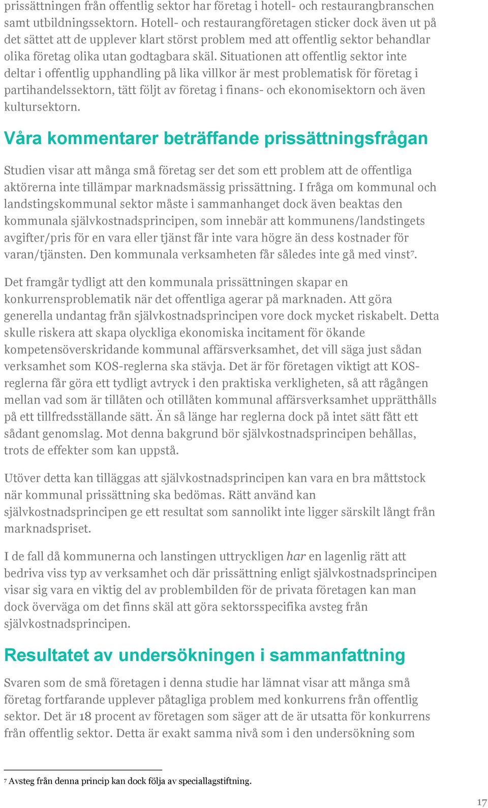 Situationen att offentlig sektor inte deltar i offentlig upphandling på lika villkor är mest problematisk för företag i partihandelssektorn, tätt följt av företag i finans- och ekonomisektorn och