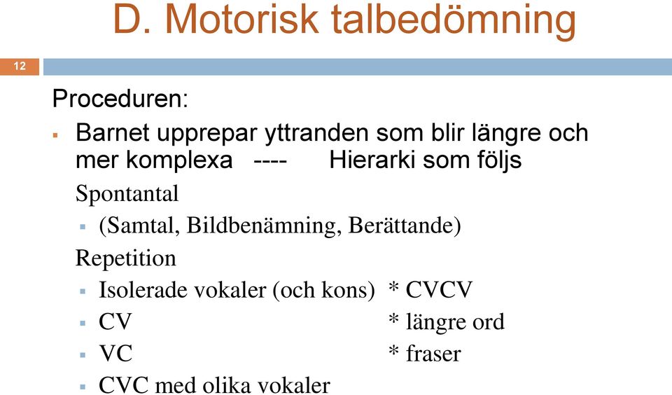 Spontantal (Samtal, Bildbenämning, Berättande) Repetition