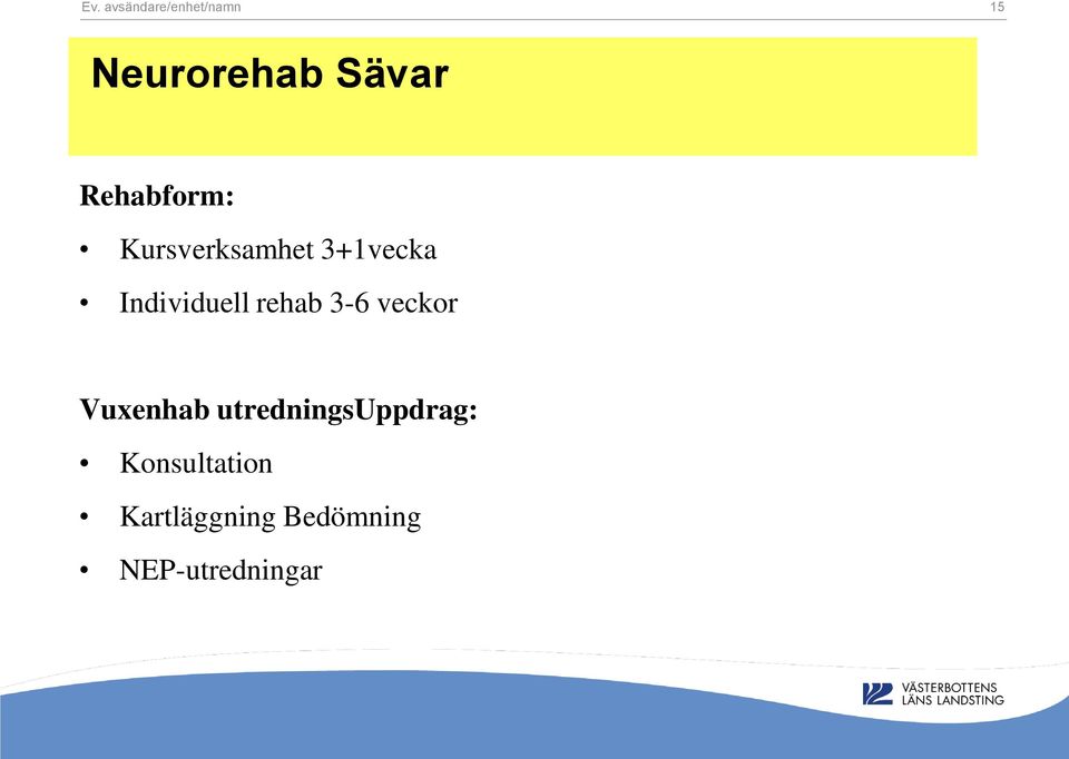 rehab 3-6 veckor Vuxenhab utredningsuppdrag: