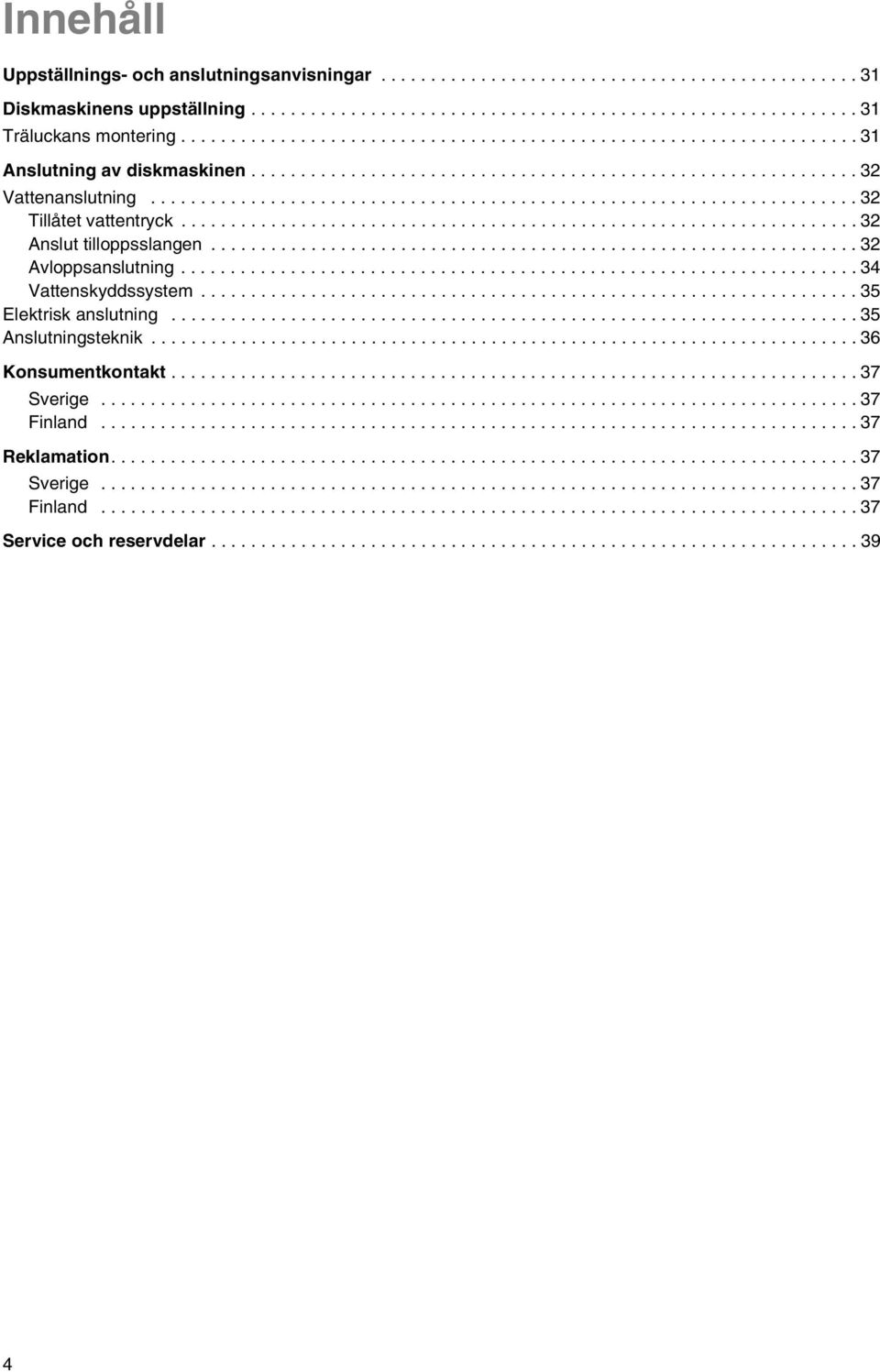 ...................................................................... 2 Tillåtet vattentryck.................................................................... 2 Anslut tilloppsslangen.