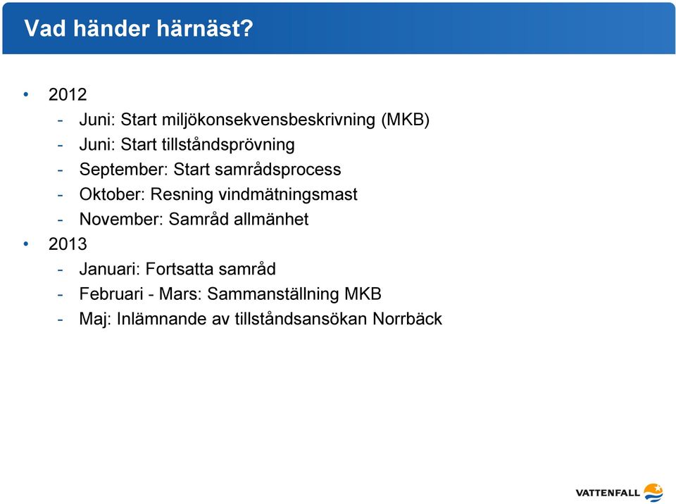 tillståndsprövning - September: Start samrådsprocess - Oktober: Resning