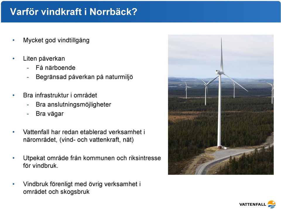 infrastruktur i området - Bra anslutningsmöjligheter - Bra vägar Vattenfall har redan etablerad