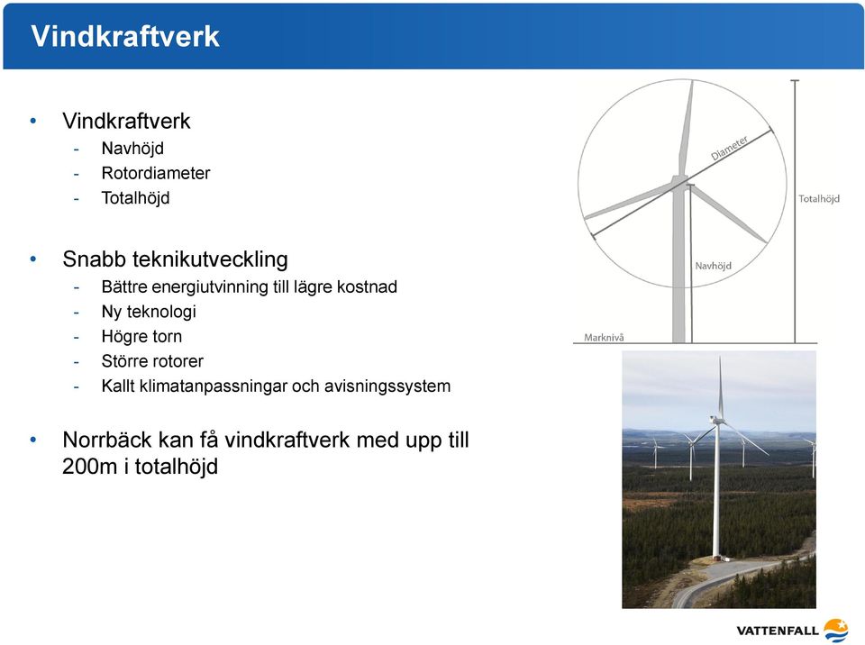 Ny teknologi - Högre torn - Större rotorer - Kallt klimatanpassningar