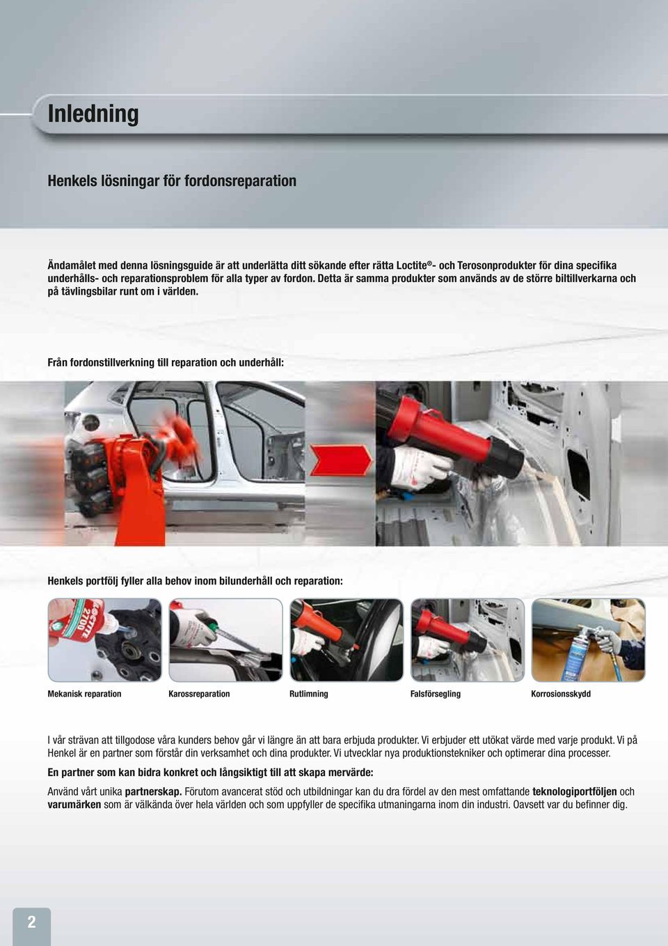 Från fordonstillverkning till reparation och underhåll: Henkels portfölj fyller alla behov inom bilunderhåll och reparation: Mekanisk reparation Karossreparation Rutlimning Falsförsegling