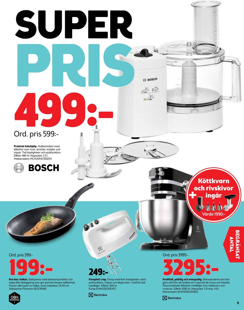 Passar alla typer av hällar, även induktion. Ø 28 cm. Stekpanna Premium 8125/104119 249:- Komplett visp. Elvisp med fem hastigheter samt pulsfunktion. Vispar och degkrokar i rostfritt stål medföljer.