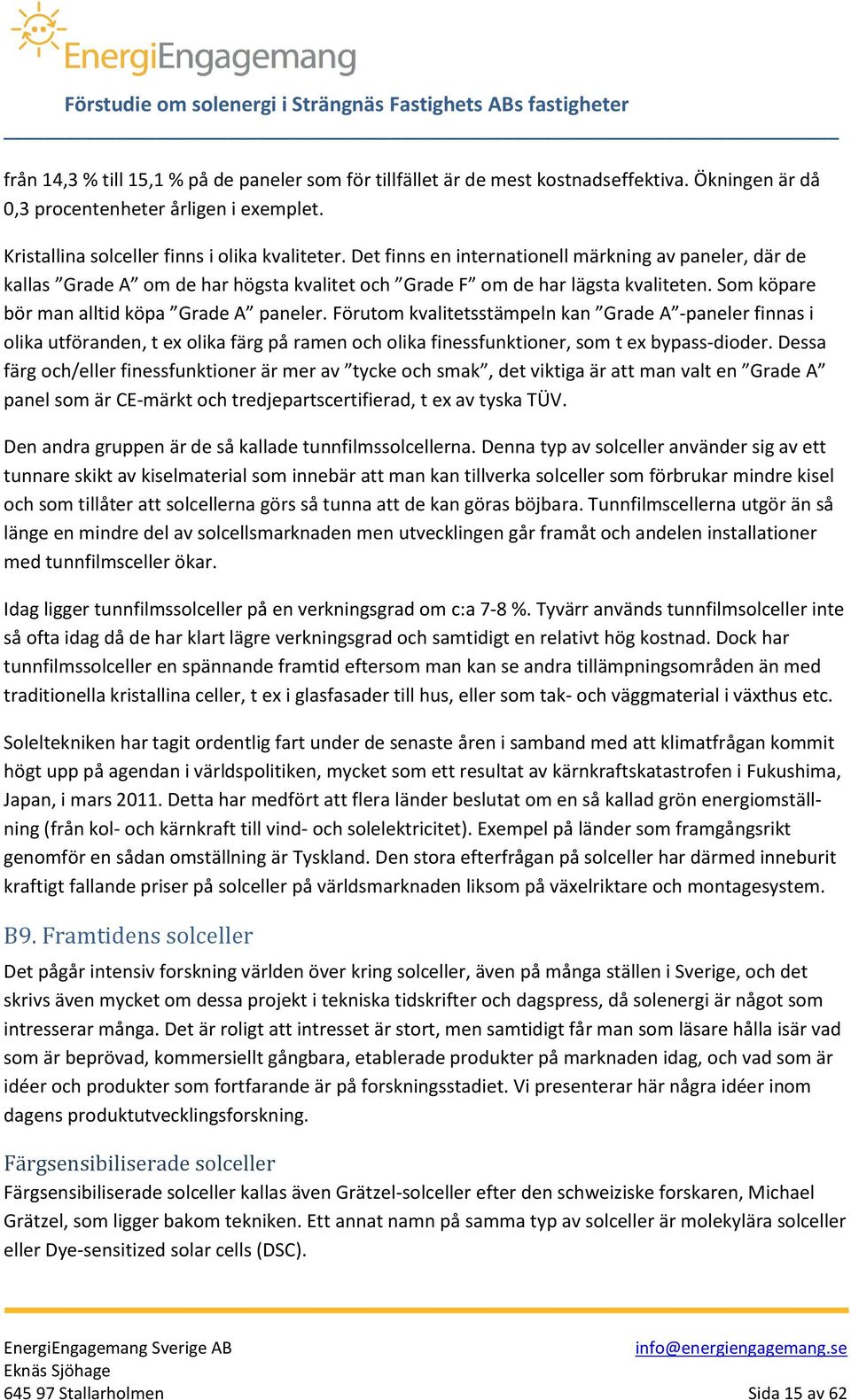 Förutom kvalitetsstämpeln kan Grade A -paneler finnas i olika utföranden, t ex olika färg på ramen och olika finessfunktioner, som t ex bypass-dioder.